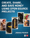 Create, Share, and Save Money Using Open-Source Projects